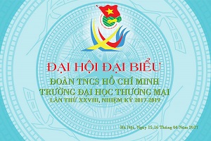 ĐẠI HỘI ĐẠI BIỂU ĐOÀN THANH NIÊN CỘNG SẢN HỒ CHÍ MINH TRƯỜNG ĐẠI HỌC THƯƠNG MẠI LẦN THỨ XXVIII, NHIỆM KỲ 2017-2019